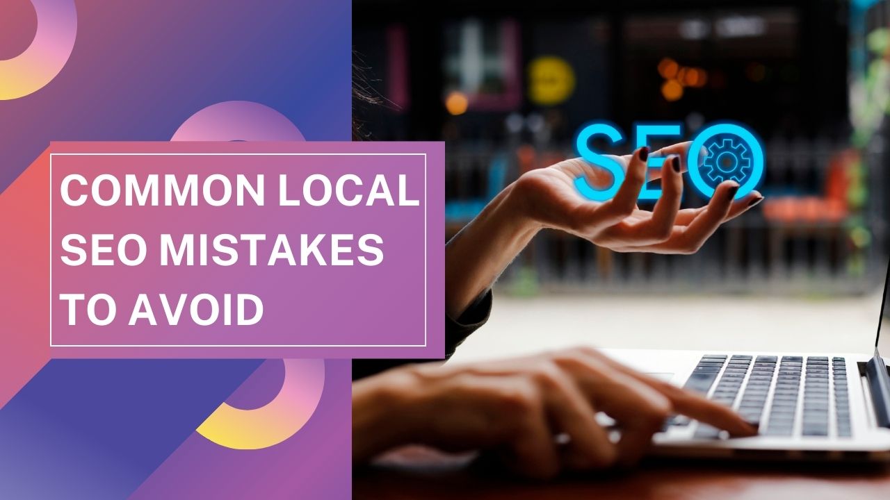 5 Common SEO Mistakes Local Businesses Need to Stop Making Now